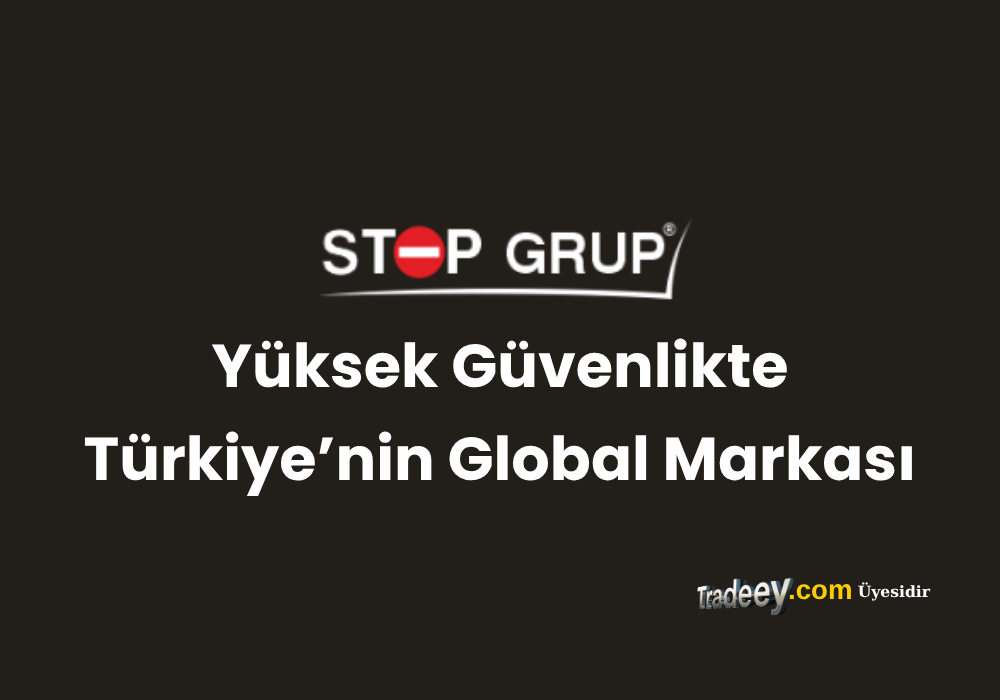 Stop Grup: Yüksek Güvenlikte Türkiye’nin Global Markası