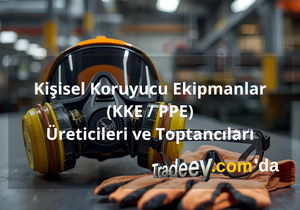 Kişisel Koruyucu Ekipmanlar (KKE / PPE) Üreticileri ve Toptancıları I tradeey.com'da