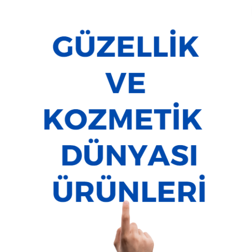 GÜZELLİK VE KOZMETİK DÜNYASI  ÜRÜNLERİ