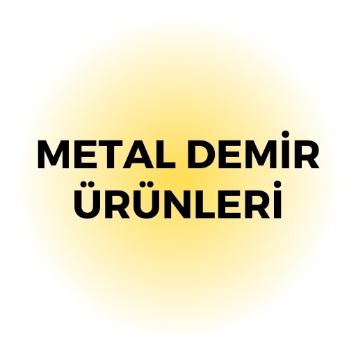 METAL VE DEMİR ÜRÜNLERİ