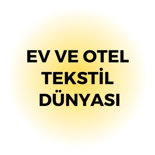 EV VE OTEL TEKSTİL ÜRÜNLERİ