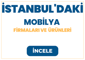 İSTANBUL'DAKİ MOBİLYA  FİRMALARI Ve  ÜRÜNLERİ