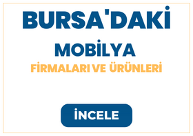 BURSA'DAKİ MOBİLYA FİRMALARI Ve  ÜRÜNLERİ