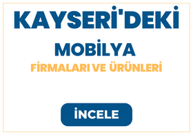 KAYSERİ'DEKİ MOBİLYA FİRMALARI Ve  ÜRÜNLERİ