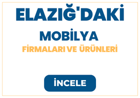 ELAZIĞ'DAKİ MOBİLYA  FİRMALARI Ve  ÜRÜNLERİ