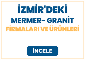 İZMİR'DEKİ MERMER- GRANİT Firmaları ve Ürünleri
