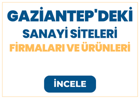 GAZİANTEP'DEKİ SANAYİ SİTELERİ Firmaları ve Ürünleri