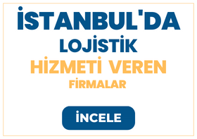 İSTANBUL'DAKİ Lojistik Firmaları ve Hizmetleri