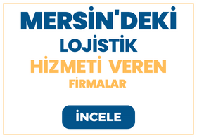 MERSİN'DEKİ Lojistik Firmaları ve Hizmetleri