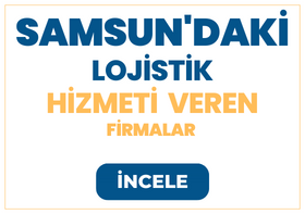 SAMSUN'DAKİ Lojistik Firmaları ve Hizmetleri