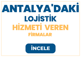 ANTALYA'DAKİ Lojistik Firmaları ve Hizmetleri