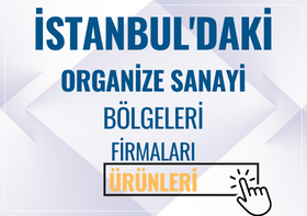 İSTANBUL'DAKİ ORGANİZE SANAYİ BÖLGELERİ FİRMALARI Ve ÜRÜNLERİ