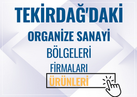 TEKİRDAĞ'DAKİ ORGANİZE SANAYİ BÖLGELERİ FİRMALARI Ve ÜRÜNLERİ