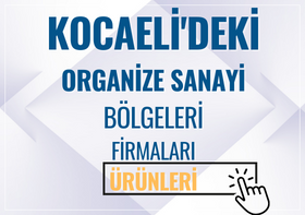 KOCAELİ'DEKİ ORGANİZE SANAYİ BÖLGELERİ FİRMALARI Ve ÜRÜNLERİ