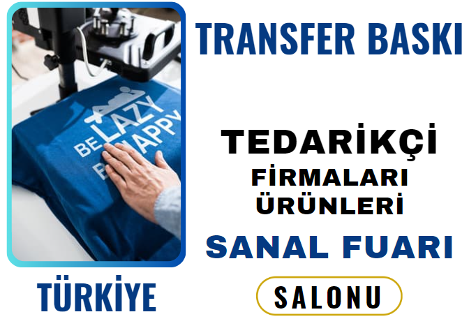 TÜRKİYE'NİN TRANSFER  BASKI TEDARİKÇİ FİRMALARI ÜRÜNLERİ SANAL FUARI