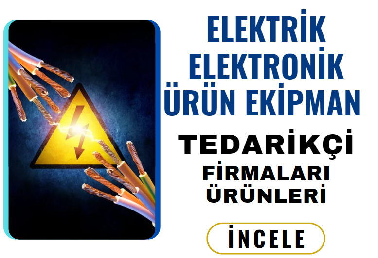 ELEKTRİK ELEKTRONİK ÜRÜN EKİPMAN TEDARİKÇİ FİRMALARI ÜRÜNLERİ