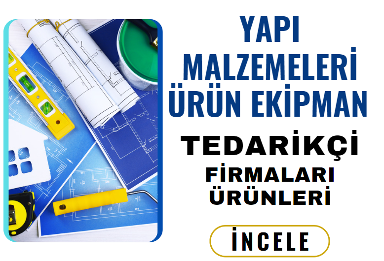 YAPI MALZEMELERİ ÜRÜN EKİPMAN TEDARİKÇİ FİRMALARI ÜRÜNLERİ