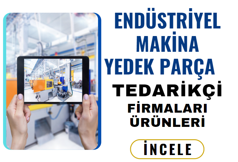 ENDÜSTRİYEL MAKİNA YEDEK PARÇA EKİPMAN TEDARİKÇİ FİRMALARI ÜRÜNLERİ